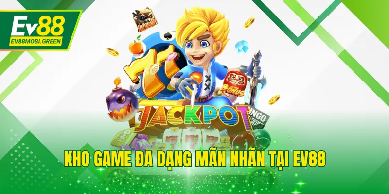 Kho game đa dạng mãn nhãn tại EV88